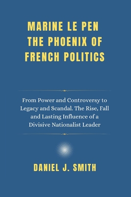 Marine Le Pen The Phoenix of French Politics: F... B0F4Q77Y7M Book Cover
