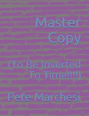 Master Copy: (To Be Inverted To Time!!!!) B08FP9Z8QJ Book Cover