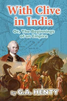 With Clive in India: Or, The Beginnings of an E... 1477694102 Book Cover