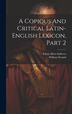 A Copious And Critical Latin-english Lexicon, P... 1020621737 Book Cover