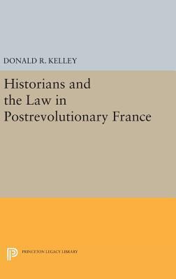 Historians and the Law in Postrevolutionary France 0691639973 Book Cover