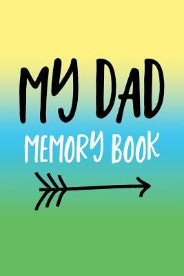 My Dad Memory Book : Fathers Day Gifts, 6 X 9, ... 154723752X Book Cover