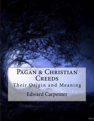Pagan & Christian Creeds: Their Origin and Meaning 1535549513 Book Cover