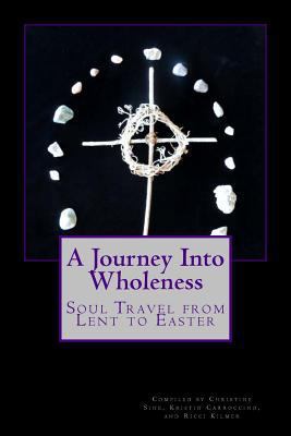 A Journey Into Wholeness: Daily Reflections for... 0615937829 Book Cover