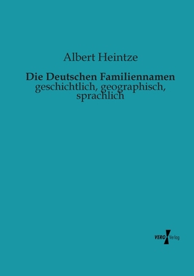 Die Deutschen Familiennamen: geschichtlich, geo... [German] 3956100115 Book Cover