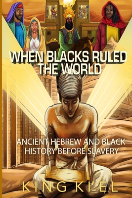 When Blacks Ruled the World: Ancient Hebrew And... B08WJZ5T3G Book Cover
