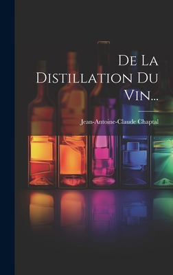 De La Distillation Du Vin... [French] 101950966X Book Cover