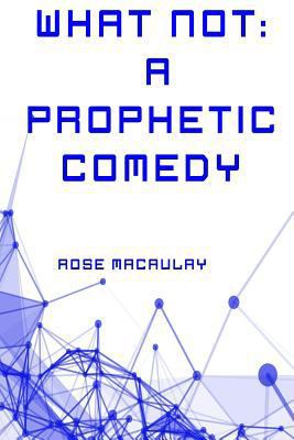 What Not: A Prophetic Comedy 1530193303 Book Cover