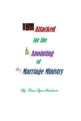 Attacked for the Anointing of Marriage Ministry B0874LCNBT Book Cover