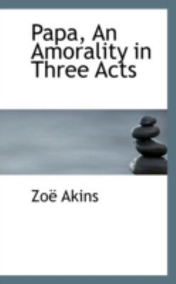 Papa, an Amorality in Three Acts 0559380046 Book Cover