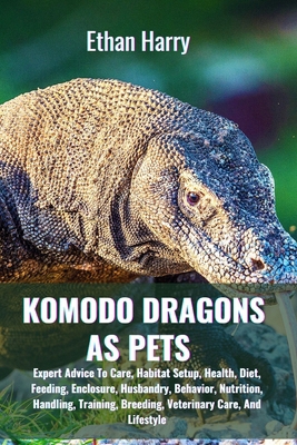 Komodo Dragons as Pets: Expert Advice To Care, ... B0DCRL7JMZ Book Cover