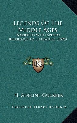 Legends Of The Middle Ages: Narrated With Speci... 1165048094 Book Cover