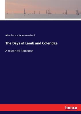 The Days of Lamb and Coleridge: A Historical Ro... 3743367483 Book Cover