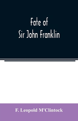 Fate of Sir John Franklin: the voyage of the 'F... 9354021557 Book Cover