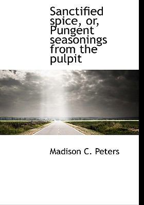 Sanctified Spice, Or, Pungent Seasonings from t... 111510991X Book Cover
