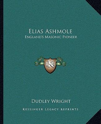 Elias Ashmole: England's Masonic Pioneer 1162883987 Book Cover