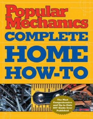 Popular Mechanics Complete Home How-To 1588163024 Book Cover