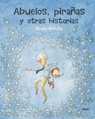 Abuelos, Pirañas Y Otras Historias [Spanish] 8491423966 Book Cover