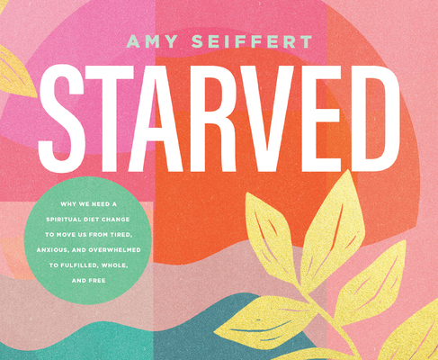 Starved: Why We Need a Spiritual Diet Change to... 168592347X Book Cover