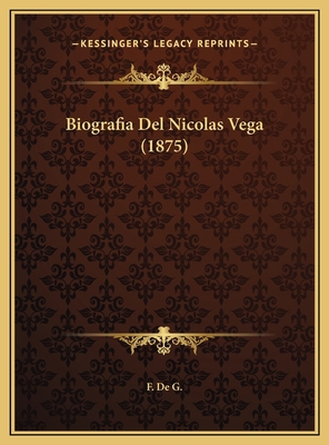 Biografia Del Nicolas Vega (1875) [Spanish] 1169566103 Book Cover