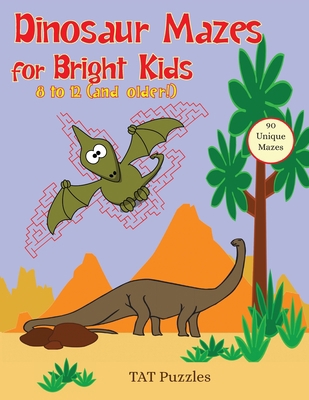 Dinosaur Mazes for Bright Kids: 8 to 12 (and ol... 1925332934 Book Cover