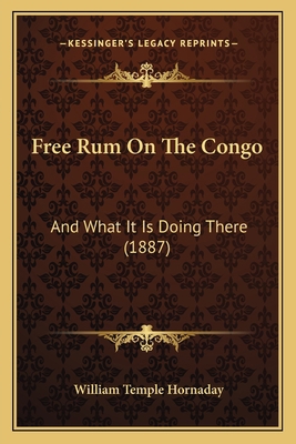 Free Rum On The Congo: And What It Is Doing The... 1166956962 Book Cover