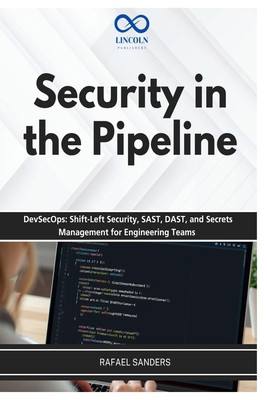 Security in the Pipeline: DevSecOps: Shift-Left... B0H3F95FN8 Book Cover