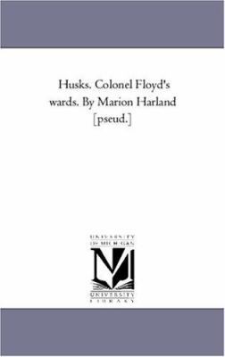 Husks. Colonel Floyd'S Wards. by Marion Harland... 1425558585 Book Cover