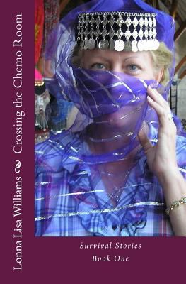 Crossing the Chemo Room: Survival Stories Book One 1477462155 Book Cover