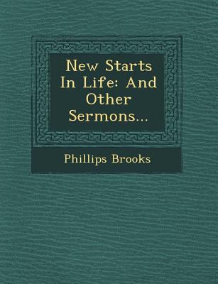 New Starts in Life: And Other Sermons... 124954582X Book Cover