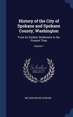 History of the City of Spokane and Spokane Coun... 1340030381 Book Cover