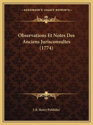 Observations Et Notes Des Anciens Jurisconsulte... [French] 1167542010 Book Cover