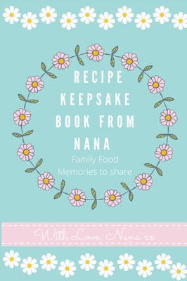 Recipe Keepsake Book From Nana: Create Your Own... 1922515663 Book Cover