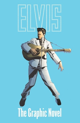 Elvis: The Official Graphic Novel (Deluxe Edition) 1954928882 Book Cover