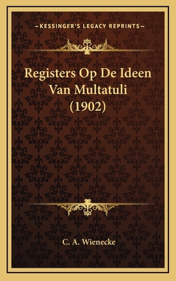 Registers Op De Ideen Van Multatuli (1902) [Dutch] 1167794664 Book Cover