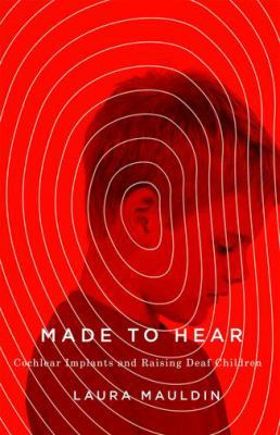 Made to Hear: Cochlear Implants and Raising Dea... 0816697248 Book Cover