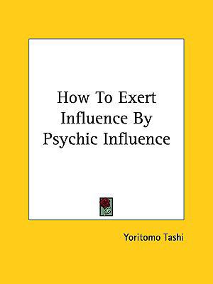 How To Exert Influence By Psychic Influence 116152178X Book Cover