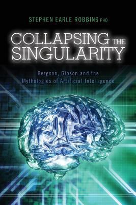 Collapsing the Singularity: Bergson, Gibson and... 1494947641 Book Cover