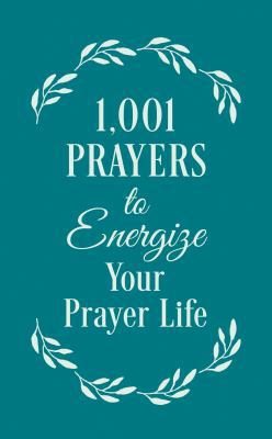 1001 Prayers to Energize Your Prayer Life 1683223454 Book Cover