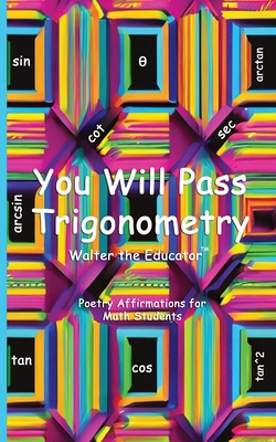 You Will Pass Trigonometry: Poetry Affirmations... B0CPHVJJWG Book Cover