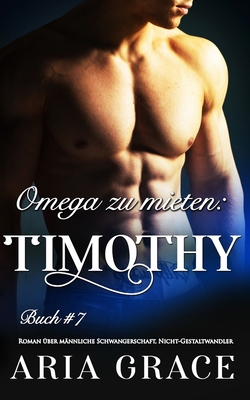 Omega zu mieten: Timothy: Alpha Omega M-Preg Li... [German] B088N45N6K Book Cover
