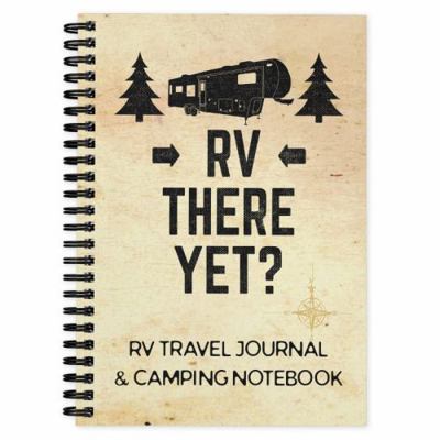 Spiral-bound RV Travel Journal & Camping Notebook, RV There Yet : Caravanning Campsite Log Books Book