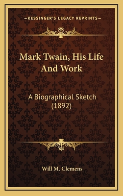 Mark Twain, His Life and Work: A Biographical S... 1164270109 Book Cover