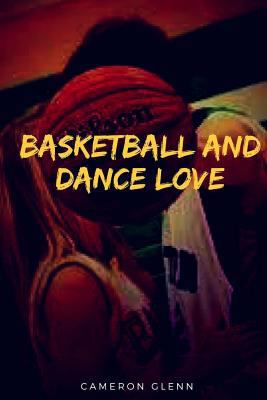Basketball and Dance Love 1514841509 Book Cover