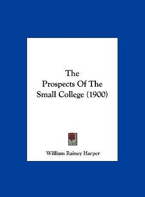 The Prospects of the Small College (1900) 1161824243 Book Cover