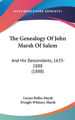 The Genealogy of John Marsh of Salem: And His D... 112008041X Book Cover