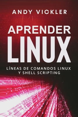 Aprender Linux: Líneas de comandos Linux y Shel... [Spanish] 1955786534 Book Cover