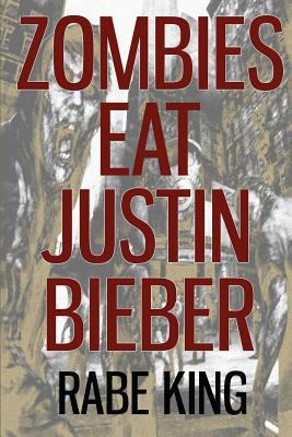 Zombies Eat Justin Bieber 1482314967 Book Cover