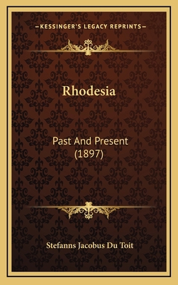 Rhodesia: Past And Present (1897) 1165010674 Book Cover