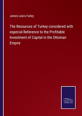 The Resources of Turkey considered with especia... 3375034989 Book Cover